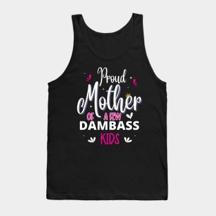 Happy Mother's day, Proud Mother of a few Dumbass Kids PROUD MOM DAY Tank Top